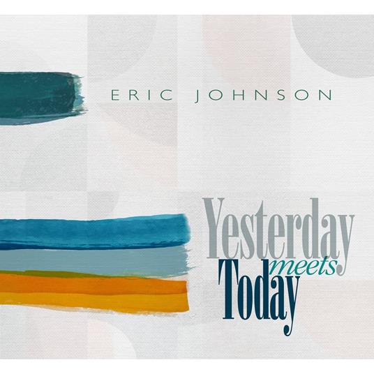Yesterday Meets Today - CD Audio di Eric Johnson