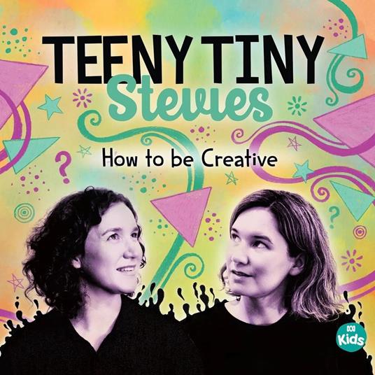 How To Be Creative - CD Audio di Teeny Tiny Stevies