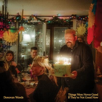 Things Were Never Good If They're Not Good Now - CD Audio di Donovan Woods