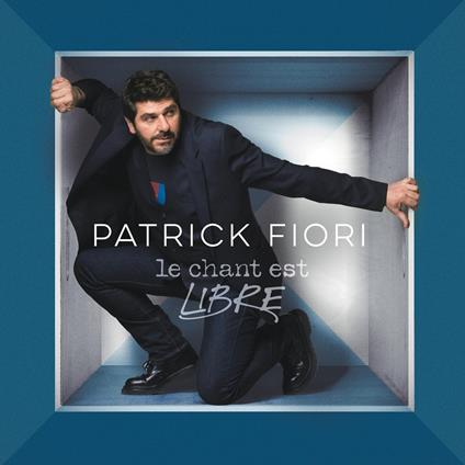 Le Chant Est Libre - CD Audio di Patrick Fiori