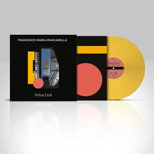 Vinile What I Felt (LP Giallo - Edizione Numerata) Francesco Maria Mancarella