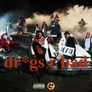 Dr*Gs R Bad