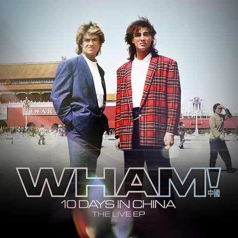 Wham! 10 Days in China. The Live Ep - CD Audio di Wham! - 2