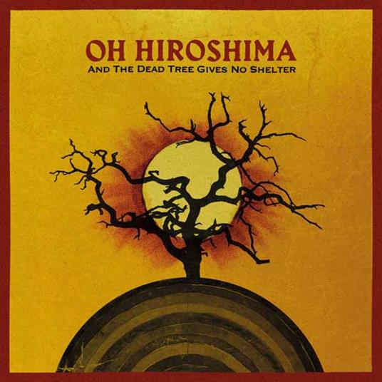 And The Dead Trees Gives No Shelter - CD Audio di Oh Hiroshima