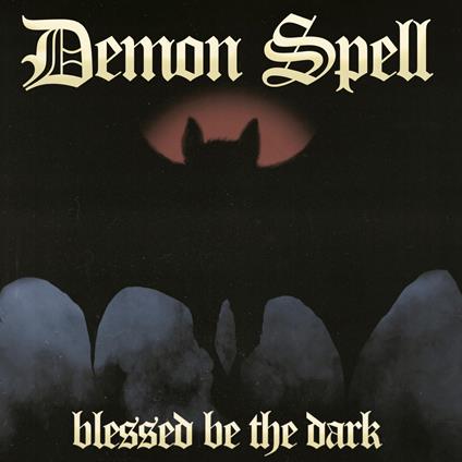 Blessed Be The Dark - CD Audio di Demon Spell