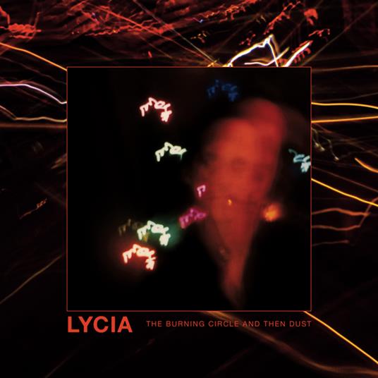 Burning Circle And Then Dust - CD Audio di Lycia