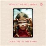 Our Love in the Light - Vinile LP di Paul and the Tall Tree
