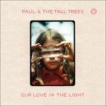 Our Love in the Light - CD Audio di Paul and the Tall Tree