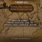 Begum Samru: From Dancing Girl to India's only Catholic Ruler
