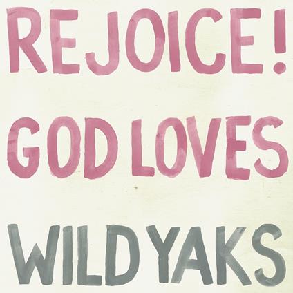 Rejoice God Loves Wild Yaks - Vinile LP di Wild Yaks