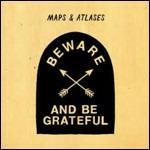 Beware and Be Grateful - CD Audio di Maps & Atlases
