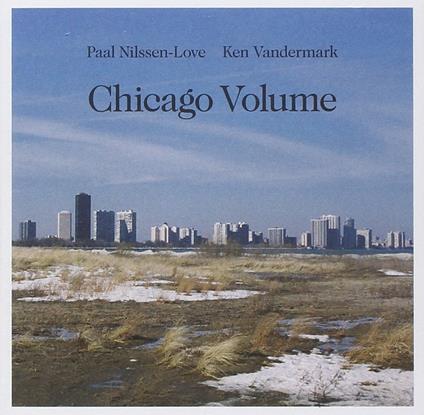 Chicago Volume - CD Audio di Paal Nilssen-Love,Ken Vandermark