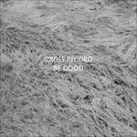 Be Good - Vinile LP di Cross Record