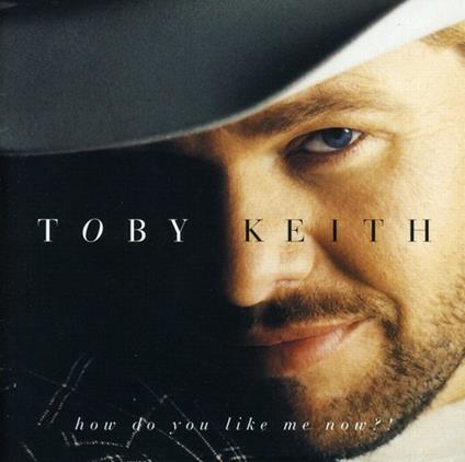 How Do You Like Me Now - CD Audio di Toby Keith