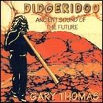 Didgeridoo - Ancient Sound - CD Audio di Gary Thomas