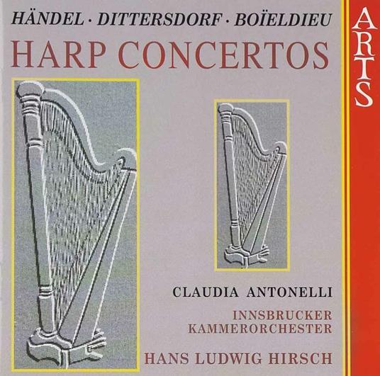 Harp Concertos - CD Audio di François-Adrien Boieldieu,Karl Ditters Von Dittersdorf,Georg Friedrich Händel,Claudia Antonelli