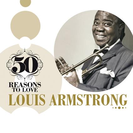 50 Reasons To Love - CD Audio di Louis Armstrong
