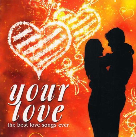 Your Love. The Best Love Songs Ever - CD Audio