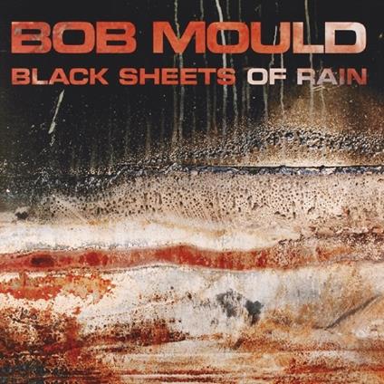Black Sheets of Rain - CD Audio di Bob Mould
