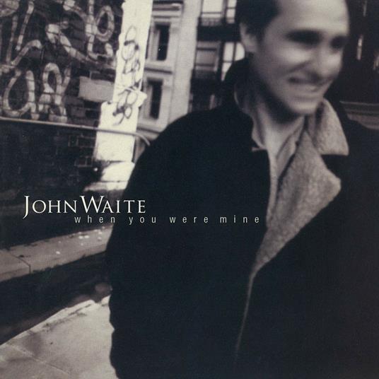 When You Were Mine - CD Audio di John Waite