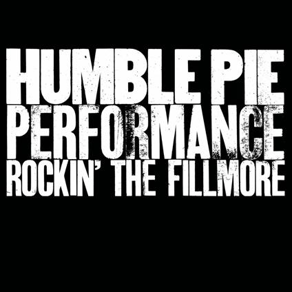 Performance. Rockin' The Fillmore - CD Audio di Humble Pie