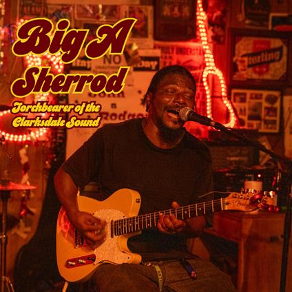 Torchbearer Of The Clarksdale Sound - CD Audio di Big A Sherrod