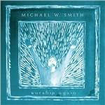 Worship Again - CD Audio di Michael W. Smith