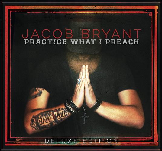 Practice What I Preach (Deluxe Edition) - CD Audio di Jacob Bryant