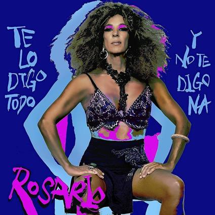 Te Lo Digo Todo Y No Te Digo Na - CD Audio di Rosario