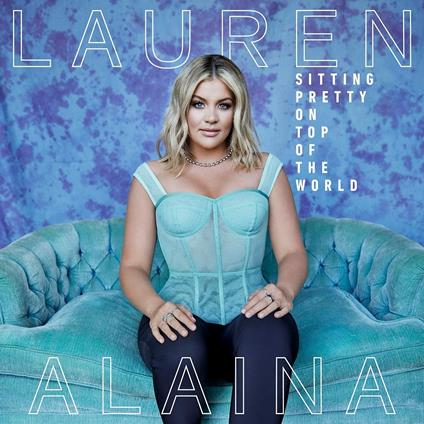 Sitting Pretty On Top Of The World - Vinile LP di Lauren Alaina
