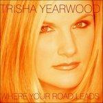 Where Your Road Leads - CD Audio di Trisha Yearwood
