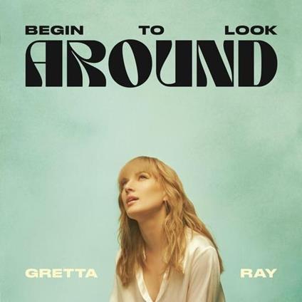 Begin To Look Around - CD Audio di Gretta Ray