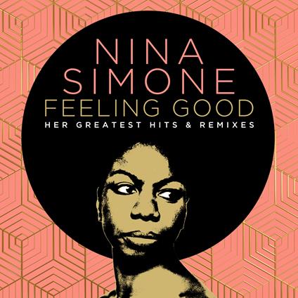 Feeling Good. Her Greatest Hits & Remixes - CD Audio di Nina Simone