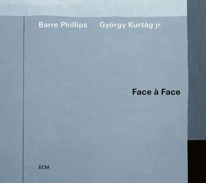 Face - Face - CD Audio di György Kurtag,Barre Phillips