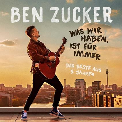 Was Wir Haben, Ist Fur Immer (Das Beste Aus 5 Jahren) - CD Audio di Ben Zucker