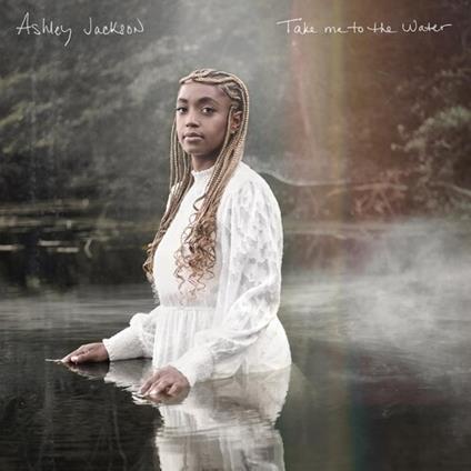 Take Me To The Water - CD Audio di Ashley Jackson