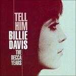 Tell Him. Decca Years - CD Audio di Billie Davis