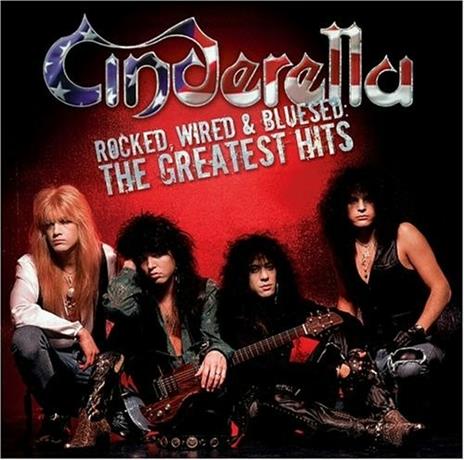 Rocked, Wired & Bluesed: The Greatest Hits - CD Audio di Cinderella