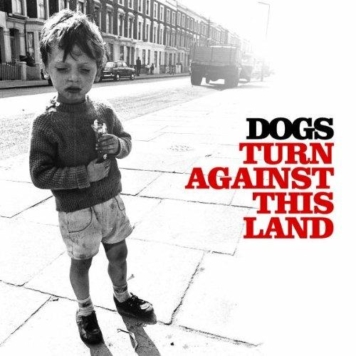 Turn Against This Land - CD Audio di Dogs