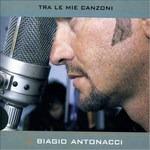 Tra le mie canzoni (Slidepack) - CD Audio di Biagio Antonacci