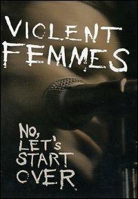 Violent Femmes. No, Let's Start Over (DVD) - DVD di Violent Femmes