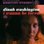 I Wanna be Loved - CD Audio di Dinah Washington