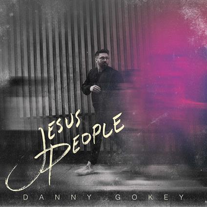 Jesus People - CD Audio di Danny Gokey