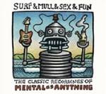 Surf & Mull & Sex & Fun. The Classic Recordings of Mental As Anything