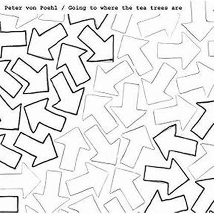 Going To Where The Tea Trees A - CD Audio di Peter Von Poehl