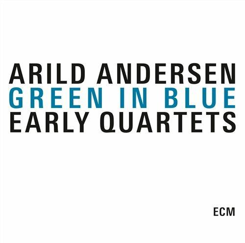 Green in Blue. Early Quartets - CD Audio di Arild Andersen