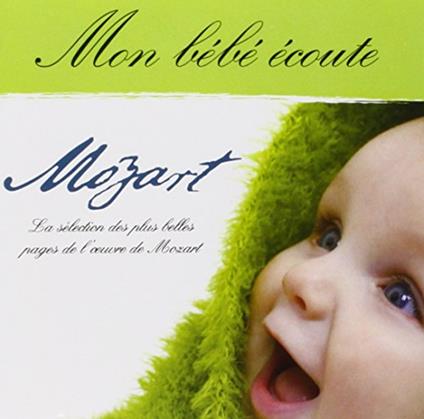 Mon Bebe Ecoute Mozart - CD Audio di Wolfgang Amadeus Mozart