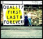 Quality First, Last and Forever!