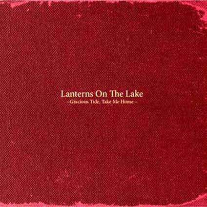 Gracious Tide, Take Me Home - CD Audio di Lanterns on the Lake