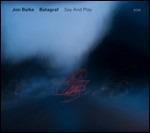 Say and Play - CD Audio di Jon Balke,Batagraf